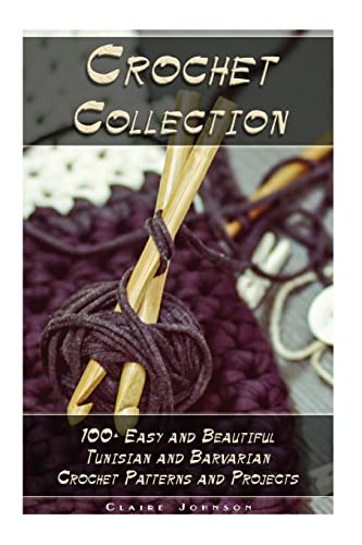 Crochet Collection: 100+ Easy and Beautiful Tunisian and Barvarian Crochet Patterns and Projects: (Tunisian Crochet for Beginners) [Book]